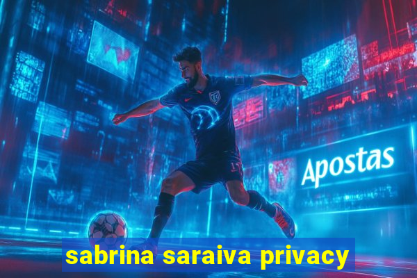 sabrina saraiva privacy